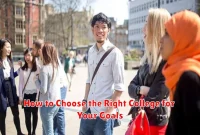 How to Choose the Right College for Your Goals How to Choose the Right College for Your Goals