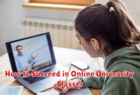 How to Succeed in Online University Classes How to Succeed in Online University Classes